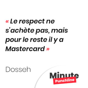 Le respect ne s’achète pas, mais pour le reste il y a Mastercard.