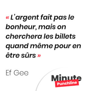 L’argent fait pas le bonheur, mais on cherchera les billets quand même pour en être sûrs