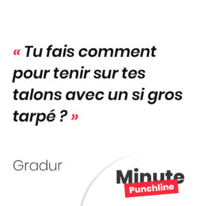 Tu fais comment pour tenir sur tes talons avec un si gros tarpé ?