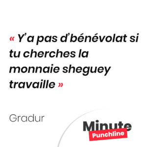 Y’a pas d’bénévolat si tu cherches la monnaie sheguey travaille