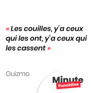 Les couilles, y’a ceux qui les ont, y’a ceux qui les cassent