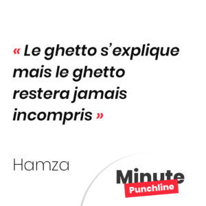 Le ghetto s’explique mais le ghetto restera jamais incompris