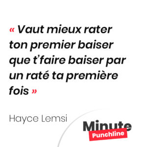 Vaut mieux rater ton premier baiser que t’faire baiser par un raté ta première fois