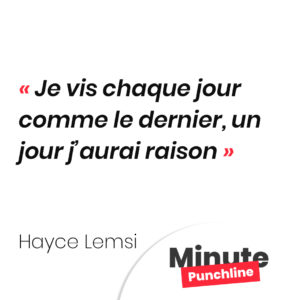 Je vis chaque jour comme le dernier, un jour j’aurai raison