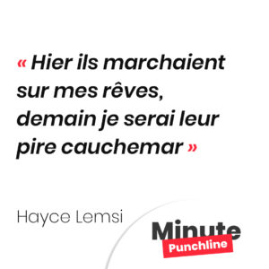 Hier ils marchaient sur mes rêves, demain je serai leur pire cauchemar