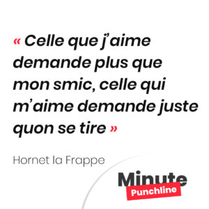 Celle que j’aime demande plus que mon smic, celle qui m’aime demande juste quon se tire