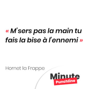 M’sers pas la main tu fais la bise à l’ennemi