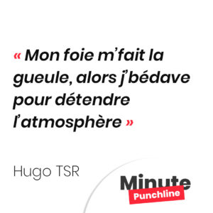 Mon foie m’fait la gueule, alors j’bédave pour détendre l’atmosphère