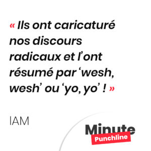 Ils ont caricaturé nos discours radicaux et l’ont résumé par ‘wesh, wesh’ ou ‘yo, yo’ !