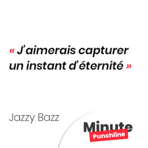 J’aimerais capturer un instant d’éternité