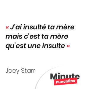J’ai insulté ta mère mais c’est ta mère qu’est une insulte