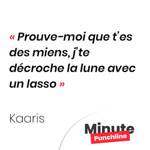 Prouve-moi que t’es des miens, j’te décroche la lune avec un lasso