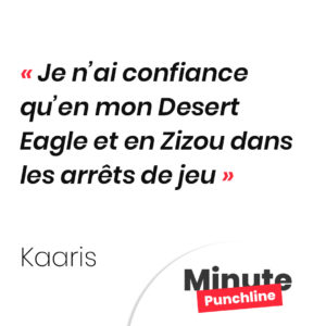 Je n’ai confiance qu’en mon Desert Eagle et en Zizou dans les arrêts de jeu