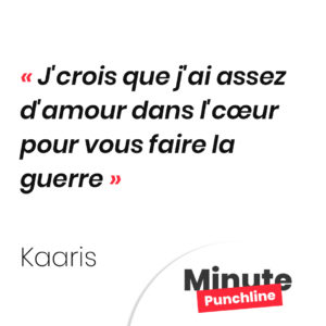 J'crois que j'ai assez d'amour dans l'cœur pour vous faire la guerre