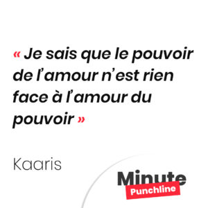 Je sais que le pouvoir de l’amour n’est rien face à l’amour du pouvoir