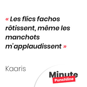 Les flics fachos rôtissent, même les manchots m’applaudissent