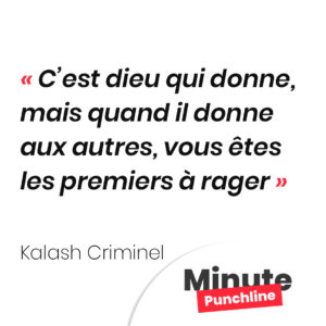 C’est dieu qui donne, mais quand il donne aux autres, vous êtes les premiers à rager