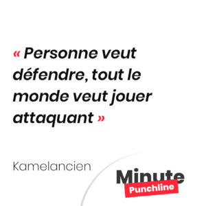 Personne veut défendre, tout le monde veut jouer attaquant