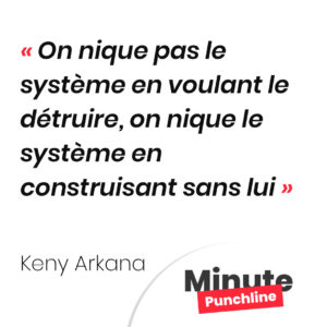 On nique pas le système en voulant le détruire, on nique le système en construisant sans lui