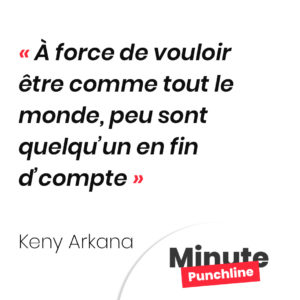 À force de vouloir être comme tout le monde, peu sont quelqu’un en fin d’compte