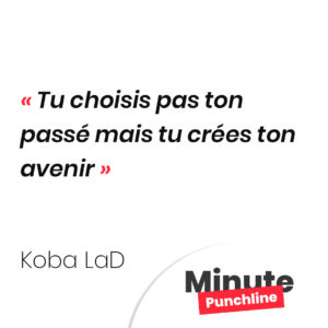 Tu choisis pas ton passé mais tu crées ton avenir