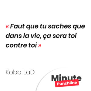 Faut que tu saches que dans la vie, ça sera toi contre toi