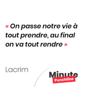 On passe notre vie à tout prendre, au final on va tout rendre