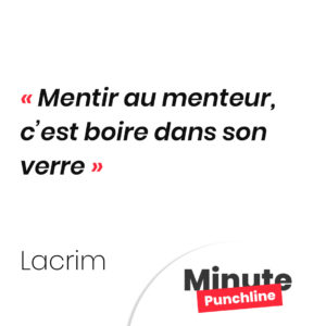 Mentir au menteur, c’est boire dans son verre