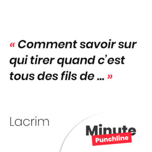 Comment savoir sur qui tirer quand c’est tous des fils de …