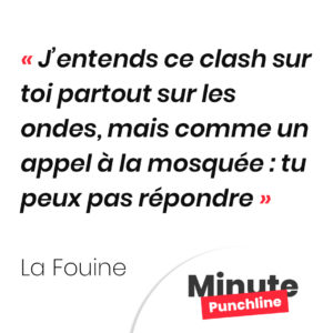 J’entends ce clash sur toi partout sur les ondes, mais comme un appel à la mosquée : tu peux pas répondre
