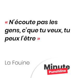 N’écoute pas les gens, c’que tu veux, tu peux l’être