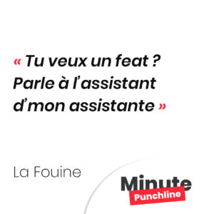 Tu veux un feat ? Parle à l’assistant d’mon assistante