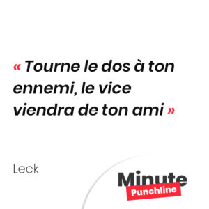 Tourne le dos à ton ennemi, le vice viendra de ton ami