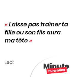 Laisse pas traîner ta fille ou son fils aura ma tête