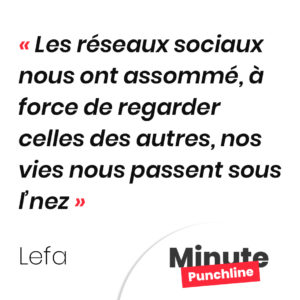 Les réseaux sociaux nous ont assommé, à force de regarder celles des autres, nos vies nous passent sous l’nez