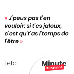 J’peux pas t’en vouloir: si t’es jaloux, c’est qu’t’as l’temps de l’être