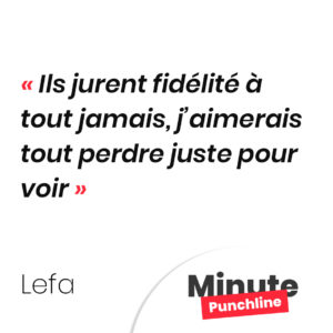 Ils jurent fidélité à tout jamais, j’aimerais tout perdre juste pour voir