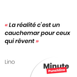 La réalité c’est un cauchemar pour ceux qui rêvent