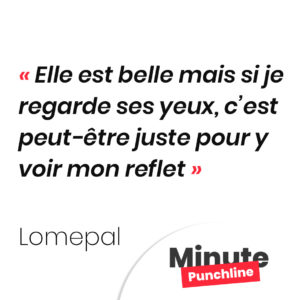 Elle est belle mais si je regarde ses yeux, c’est peut-être juste pour y voir mon reflet