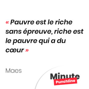 Pauvre est le riche sans épreuve, riche est le pauvre qui a du cœur