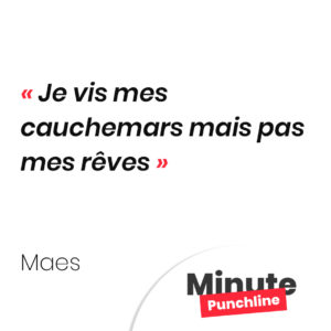 Je vis mes cauchemars mais pas mes rêves