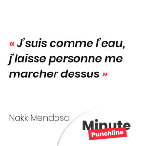 J’suis comme﻿ l’eau, j’laisse personne me marcher dessus