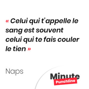 Celui qui t’appelle le sang est souvent celui qui te fais couler le tien