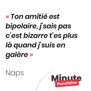 Ton amitié est bipolaire J’sais pas c’est bizarre t’es plus là quand j’suis en galère