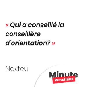 Qui a conseillé la conseillère d’orientation?
