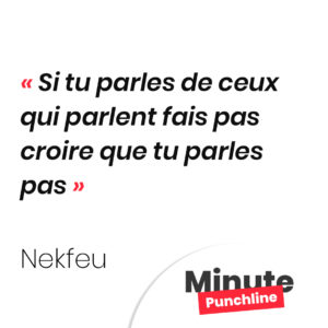 Si tu parles de ceux qui parlent fais pas croire que tu parles pas