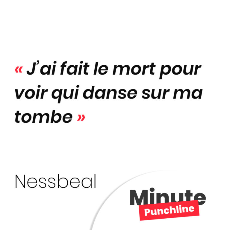 J’ai fait le mort pour voir qui danse sur ma tombe