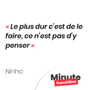 Le plus dur c’est de le faire, ce n’est pas d’y penser