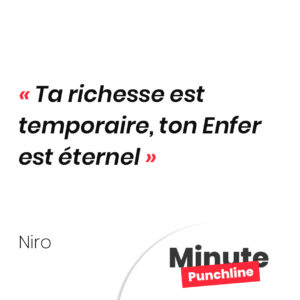 Ta richesse est temporaire, ton Enfer est éternel