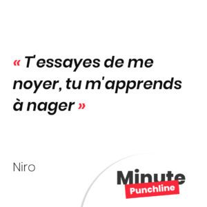 T'essayes de m'noyer, tu m'apprends à nager